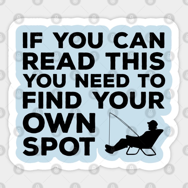 If you can read this you need to find your own spot funny fishing Sticker by DragonTees